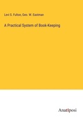 Cover: A Practical System of Book-Keeping - Anatiposi Verlag