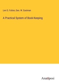 Enlarge image Cover: A Practical System of Book-Keeping - Anatiposi Verlag