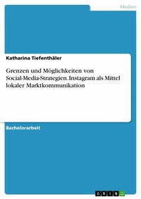 Abbildung von: Grenzen und Möglichkeiten von Social-Media-Strategien. Instagram als Mittel lokaler Marktkommunikation - GRIN Verlag
