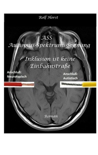 Abbildung von: ASS Autismus-Spektrums-Segnung - Asperger-Syndrom, Sucht, Alkoholismus, Spiritualität, Buddhismus, Mobbing, Ausgrenzung, Missbrauch - tredition
