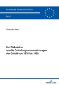 Cover: Zur Diskussion um die Gr&uuml;ndungsvoraussetzungen der GmbH von 1876 bis 1939 - Peter Lang Verlag