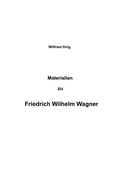 Cover: Wilfried Ihrig - Aufs&auml;tze / Materialien zu Friedrich Wilhelm Wagner - epubli