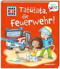 Cover: WAS IST WAS Meine Welt Band 12 Tat&uuml;tata, die Feuerwehr! - Tessloff Verlag Ragnar Tessloff GmbH & Co. KG