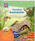 Cover: WAS IST WAS Junior Tierische Baumeister - Tessloff Verlag Ragnar Tessloff GmbH & Co. KG
