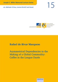Abbildung von: Vol. 15: Asymmetrical Dependencies in the Making of a Global Commodity: Coffee in the Longue Durée - EB-Verlag