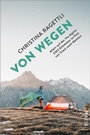 Cover: VON WEGEN. Allein auf der Via Alpina - 2363 Kilometer zu Fuss von Triest nach Monaco - Piper ebooks