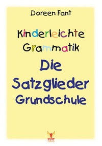 Abbildung von: Kinderleichte Grammatik: Die Satzglieder Grundschule - Fant, Doreen