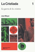 Cover: La Cristiada. Vol. 1 - Siglo XXI Editores M&eacute;xico