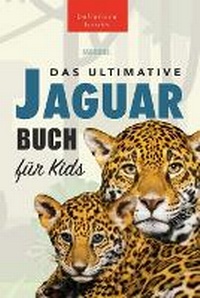 Abbildung von: Jaguare Das Ultimative Jaguar-Buch fuer Kids - Bellanova Books