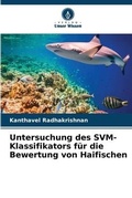 Cover: Untersuchung des SVM-Klassifikators fuer die Bewertung von Haifischen - Verlag Unser Wissen