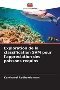 Cover: Exploration de la classification SVM pour l'appreciation des poissons requins - Editions Notre Savoir