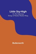 Cover: Little Sky-High; Or, The Surprising Doings of Washee-Washee-Wang - ALPHA EDITION