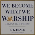 Cover: We Become What We Worship - Tantor Audio