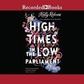 Cover: High Times in the Low Parliament - Recorded Books, Inc.