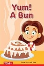 Cover: Yum! A Bun - Teacher Created Materials, Inc