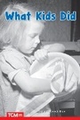Cover: What Kids Did - Teacher Created Materials, Inc