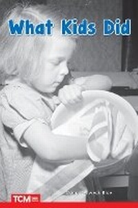 Enlarge image Cover: What Kids Did - Teacher Created Materials, Inc