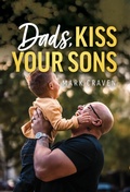 Cover: Dads, Kiss Your Sons - Mark Craven