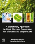 Cover: A Biorefinery Approach to Algal Biomass Conversion for Biofuels and Bioproducts - Elsevier