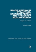 Cover: Image Making in Byzantium, Sasanian Persia and the Early Muslim World - Routledge
