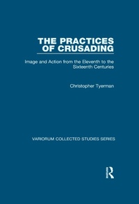 Enlarge image Cover: The Practices of Crusading - Routledge