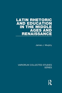 Enlarge image Cover: Latin Rhetoric and Education in the Middle Ages and Renaissance - Routledge