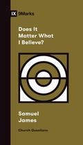 Cover: Does It Matter What I Believe? - Crossway