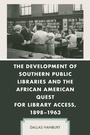 Cover: The Development of Southern Public Libraries and the African American Quest for Library Access, 1898-1963 - Lexington Books