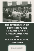 Cover: The Development of Southern Public Libraries and the African American Quest for Library Access, 1898-1963 - Lexington Books