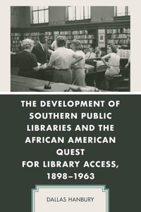 Enlarge image Cover: The Development of Southern Public Libraries and the African American Quest for Library Access, 1898-1963 - Lexington Books