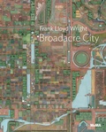 Cover: Frank Lloyd Wright: Broadacre City Project - Museum of Modern Art