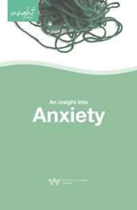 Enlarge image Cover: Insight into Anxiety - Waverley Abbey Trust