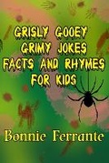 Cover: Grisly Gooey Grimy Jokes Facts and Rhymes for Kids - Single Drop Publishing
