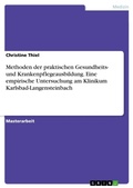 Cover: Methoden der praktischen Gesundheits- und Krankenpflegeausbildung. Eine empirische Untersuchung am Klinikum Karlsbad-Langensteinbach - GRIN Verlag