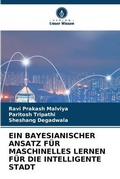 Cover: Ein Bayesianischer Ansatz Fuer Maschinelles Lernen Fuer Die Intelligente Stadt - Verlag Unser Wissen