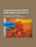Cover: Geschichte Der Stadt ROM Im Mittelalter; Vom V. Bis Zum XVI. Jahrhundert (1 ) - Rarebooksclub.com