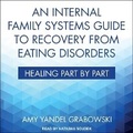 Cover: An Internal Family Systems Guide to Recovery from Eating Disorders - Tantor Audio