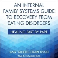 Enlarge image Cover: An Internal Family Systems Guide to Recovery from Eating Disorders - Tantor Audio