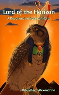 Cover: Lord of the Horizon: A Devotional in Honor of Horus - Bibliotheca Alexandrina