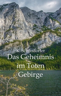 Abbildung von: Das Geheimnis im Toten Gebirge, Salzkammergut, Ausseerland, zweiter Weltkrieg und heute, Roman, starke Frauen, Widerstand - Edition Texte & Tee