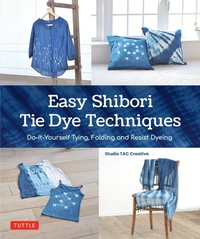 Abbildung von: Easy Shibori Tie Dye Techniques - Tuttle Publishing