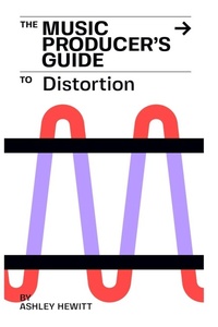 Enlarge image Cover: The Music Producer's Guide To Distortion - Stereo Output Limited