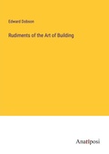 Cover: Rudiments of the Art of Building - Anatiposi Verlag