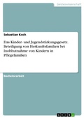 Cover: Das Kinder- und Jugendst&auml;rkungsgesetz. Beteiligung von Herkunftsfamilien bei Inobhutnahme von Kindern in Pflegefamilien - GRIN Verlag