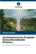 Cover: Architektonische Projekte Entwurfsmethodik Prozess - Verlag Unser Wissen