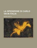 Cover: La Spedizione Di Carlo VIII in Italia - Rarebooksclub.com
