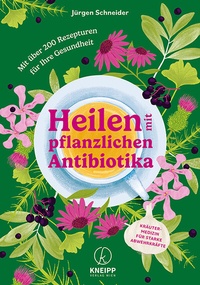 Abbildung von: Heilen mit pflanzlichen Antibiotika - Kneipp Verlag in Verlagsgruppe Styria GmbH & Co. KG