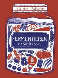 Abbildung von: Fermentieren - Magie im Glas - Verlag Eugen Ulmer