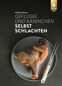 Abbildung von: Geflügel und Kaninchen selbst schlachten - Verlag Eugen Ulmer