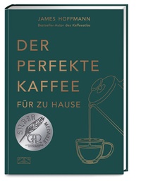 Abbildung von: Der perfekte Kaffee für zu Hause - Das Praxis-Handbuch für Kaffeeliebhaber, Baristas und Espresso-Fans - ZS Verlag